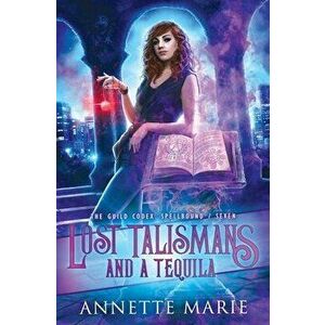Lost Talismans and a Tequila, Paperback - Annette Marie imagine