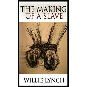 The Making of a Slave, Hardcover - Willie Lynch imagine
