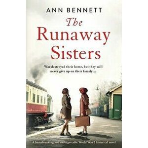 The Runaway Sisters: A heartbreaking and unforgettable World War 2 historical novel, Paperback - Ann Bennett imagine