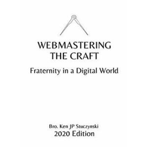 Webmastering the Craft: Fraternity in a Digital World, Paperback - Ken Jp Stuczynski imagine