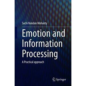 Emotion and Information Processing: A Practical Approach, Hardcover - Sachi Nandan Mohanty imagine
