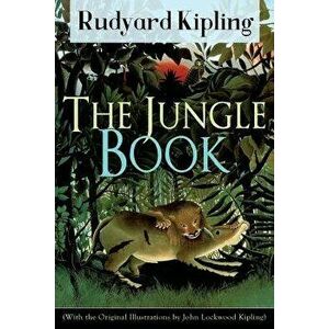 The Jungle Book (With the Original Illustrations by John Lockwood Kipling): Classic of children's literature from one of the most popular writers in E imagine