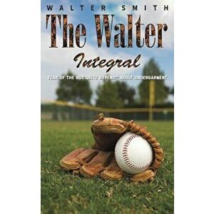 The Walter Integral, Paperback - Walter Smith imagine