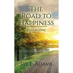 The Road to Happiness, Paperback - Jay E. Adams imagine