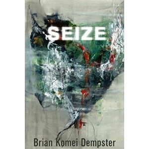 Seize, Paperback - Brian Komei Dempster imagine