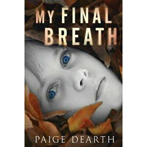 My Final Breath, Paperback - Paige Dearth imagine