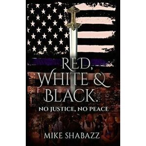 Red, White, And Black: The Story of Black and White People in America and How to Prevent That Story from Becoming Red - Mike Shabazz imagine