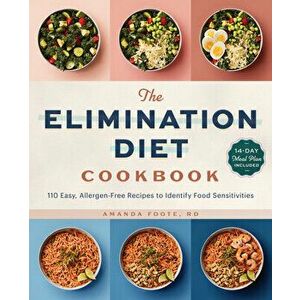 The Elimination Diet Cookbook: 110 Easy, Allergen-Free Recipes to Identify Food Sensitivities, Paperback - Rd Foote, Amanda imagine