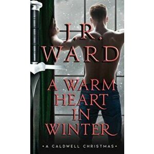 A Warm Heart in Winter: A Caldwell Christmas, Paperback - J. R. Ward imagine