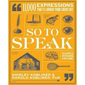 So to Speak: 11, 000 Expressions That'll Knock Your Socks Off, Paperback - Shirley Kobliner imagine