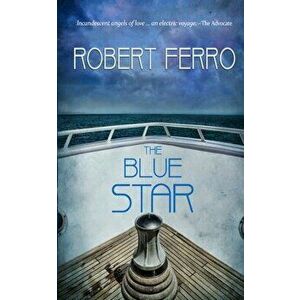 The Blue Star, Paperback - Robert Ferro imagine
