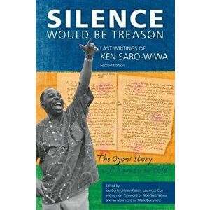 Silence Would be Treason: The Last Writings of Ken Saro-Wiwa, Paperback - Íde Corely imagine