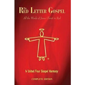 The Red Letter Gospel - Complete Edition: All The Words of Jesus Christ in Red, Paperback - Daniel John imagine