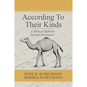According to their Kinds: A Biblical Hebrew Picture Dictionary, Paperback - Jesse R. Scheumann imagine