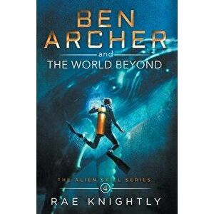 Ben Archer and the World Beyond (The Alien Skill Series, Book 4), Hardcover - Rae Knightly imagine