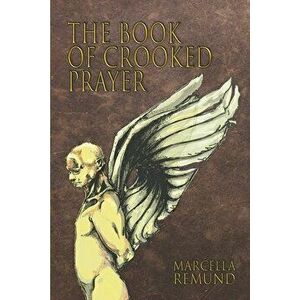 The Book of Crooked Prayer, Paperback - Marcella Remund imagine