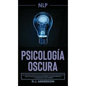 Pnl: Psicología Oscura - Los métodos secretos de la programación neurolingüística para dominar e influenciar sobre cualquie - R. J. Anderson imagine