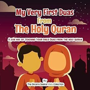 My Very First Duas From the Holy Quran: A Fun Way to Teach Your Child Duas from The Holy Quran, Paperback - The Sincere Seeker Collection imagine