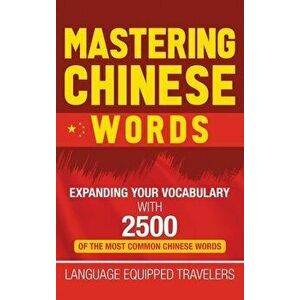 Mastering Chinese Words: Expanding Your Vocabulary with 2500 of the Most Common Chinese Words, Hardcover - Language Equipped Travelers imagine