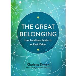 The Great Belonging: How Loneliness Leads Us to Each Other, Paperback - Charlotte Donlon imagine