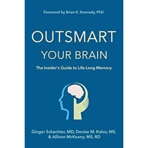 Outsmart Your Brain: The Insider's Guide to Life-Long Memory, Paperback - Ginger Schechter imagine