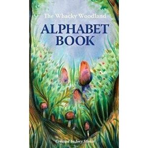 The Whacky Woodland Alphabet Book, Hardcover - Joey Strain imagine