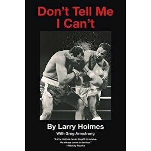 Don't Tell Me I Can't, Paperback - Larry Holmes imagine