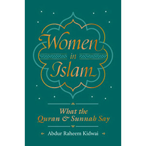 Women in Islam: What the Qur'an and Sunnah Say, Paperback - Abdur Raheem Kidwai imagine