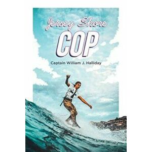 Jersey Shore Cop, Paperback - Captain William J. Halliday imagine