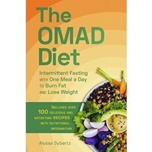The Omad Diet: Intermittent Fasting with One Meal a Day to Burn Fat and Lose Weight, Paperback - Alyssa Sybertz imagine