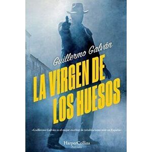 La Virgen de Los Huesos (the Virgin of the Bones - Spanish Edition), Paperback - Guillermo Galván imagine