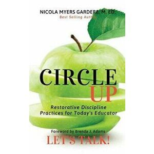 Circle Up, Let's Talk!: Restorative Discipline Practices for Today's Educator, Paperback - Nicola Myers Gardere imagine