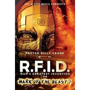 R.F.I.D. ManÕs Greatest Invention or Mark of the Beast, Paperback - Billy Crone imagine