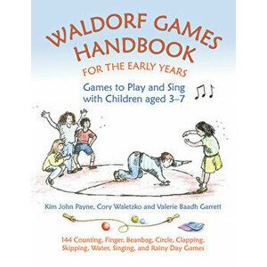 Waldorf Games Handbook for the Early Years: Games to Play and Sing with Children Aged 3-7: 144 Action, Finger, Circle, Clapping, Beanbag, Chasing, Wat imagine