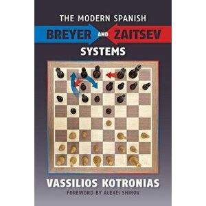 The Modern Spanish: Breyer and Zaitsev Systems, Paperback - Vassilios Kotronias imagine