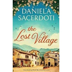 The Lost Village: A heartbreaking World War 2 historical novel, Paperback - Daniela Sacerdoti imagine
