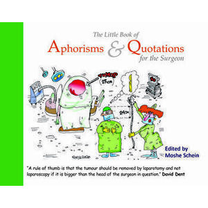 The Little Book of Aphorisms & Quotations for the Surgeon, Paperback - Moshe Schein imagine