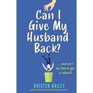 Can I Give My Husband Back?: A totally laugh out loud and uplifting page turner, Paperback - Kristen Bailey imagine