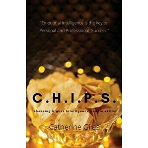 C.H.I.P.S.: Choosing Higher Intelligence People Skills, Paperback - Catherine Giles imagine