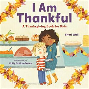 I Am Thankful: A Thanksgiving Book for Kids, Paperback - Sheri Wall imagine