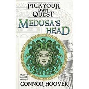 Medusa's Head: A Pick Your Own Quest Adventure, Paperback - Connor Hoover imagine