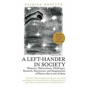 A Left-Hander in Society: Memoirs, Observations, Challenges, Research, Discoveries, and Imaginations of Patrice Who Is One of Them - Patrice Mosette imagine