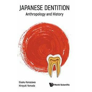 Japanese Dentition: Anthropology and History, Hardcover - Eisaku Kanazawa imagine