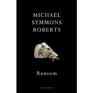 Ransom - Michael Symmons Roberts imagine