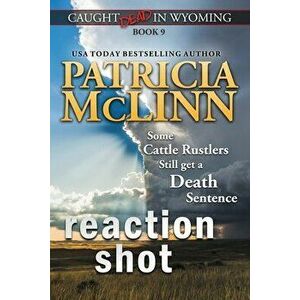 Reaction Shot (Caught Dead in Wyoming, Book 9), Paperback - Patricia McLinn imagine