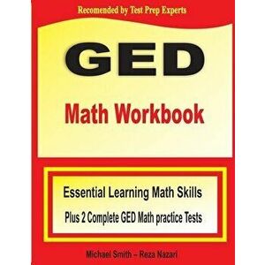GED Math Workbook: Essential Learning Math Skills Plus Two Complete GED Math Practice Tests, Paperback - Michael Smith imagine