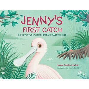 Jenny's First Catch: An Adventure with Florida's Wading Birds, Hardcover - Susan Levine imagine