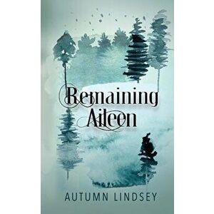 Remaining Aileen, Paperback - Autumn Lindsey imagine