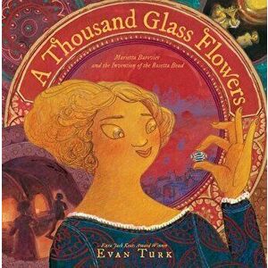 A Thousand Glass Flowers: Marietta Barovier and the Invention of the Rosetta Bead, Hardcover - Evan Turk imagine
