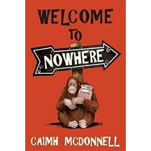 Welcome to Nowhere, Paperback - Caimh McDonnell imagine